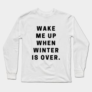 Wake Me Up When Winter Is Over Long Sleeve T-Shirt